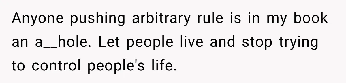 Man Refuses To Play Along After Family Says Kids Don’t Deserve An Adult Seat Anyone pushing arbitrary rule is in my book an a__hole. Let people live and stop trying to control people's life.