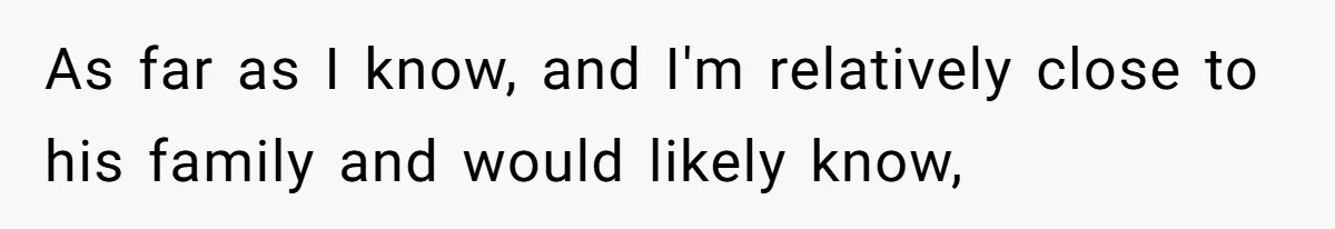 Woman Walks Out Of Grocery Store After Husband Starts Acting Like A Screaming Toddler In Public As far as I know, and I'm relatively close to his family and would likely know,