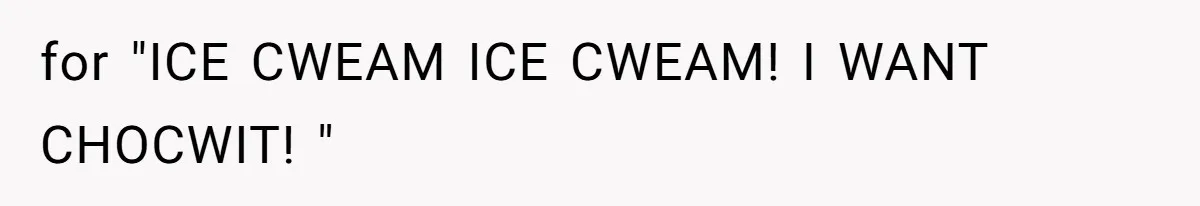 Woman Walks Out Of Grocery Store After Husband Starts Acting Like A Screaming Toddler In Public for "ICE CWEAM ICE CWEAM! I WANT CHOCWIT! "