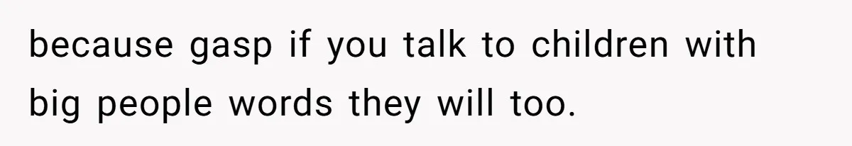 Woman Walks Out Of Grocery Store After Husband Starts Acting Like A Screaming Toddler In Public because gasp if you talk to children with big people words they will too.