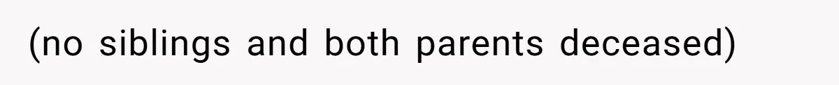 (no siblings and both parents deceased)