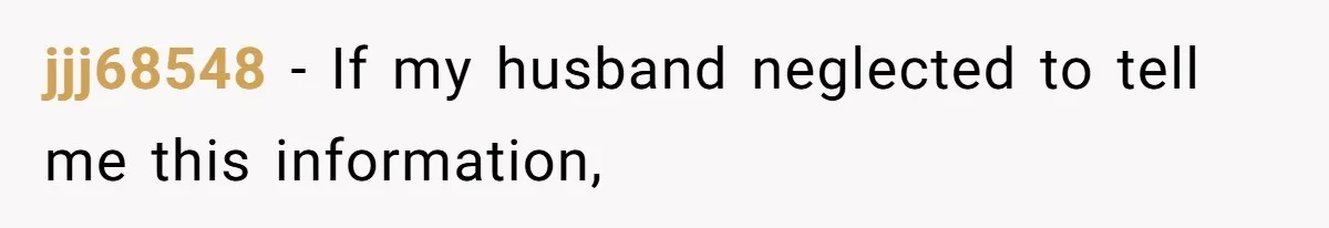 jjj68548 − If my husband neglected to tell me this information,