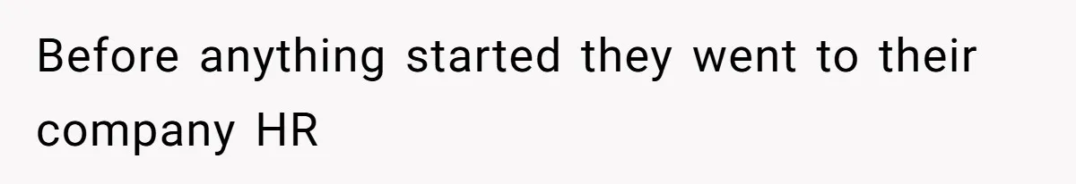 Before anything started they went to their company HR