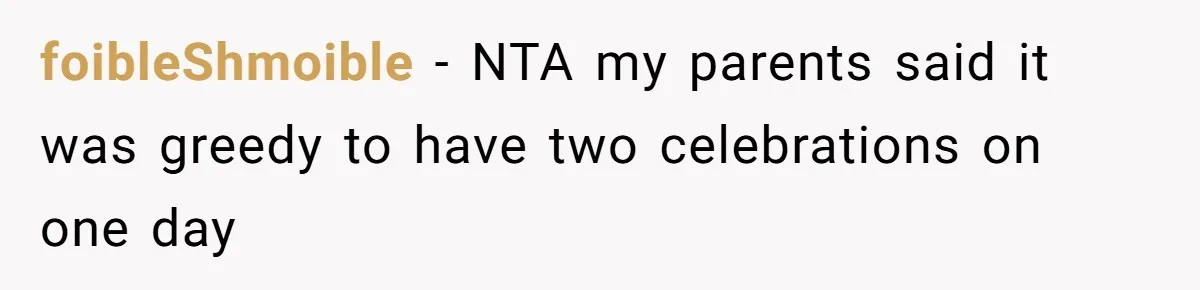 Woman Explodes At Parents After They Force Her To Choose Between Christmas And Her Birthday foibleShmoible − NTA my parents said it was greedy to have two celebrations on one day