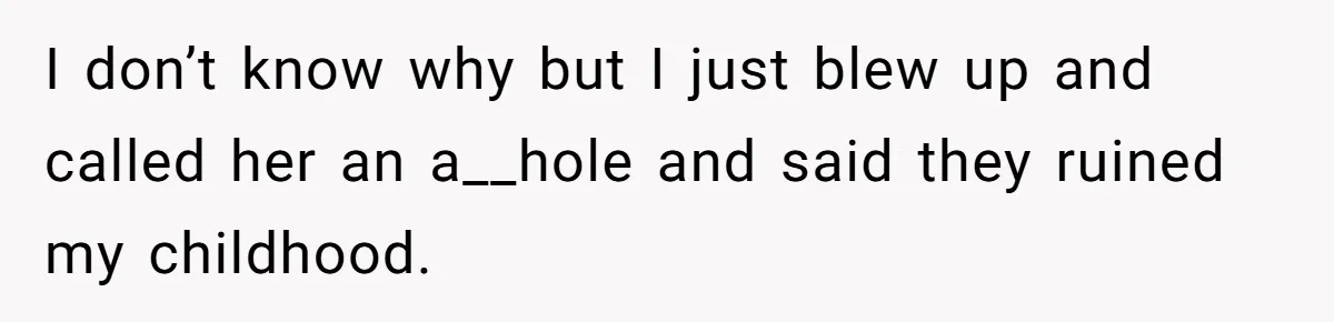 Woman Explodes At Parents After They Force Her To Choose Between Christmas And Her Birthday I don’t know why but I just blew up and called her an a__hole and said they ruined my childhood.