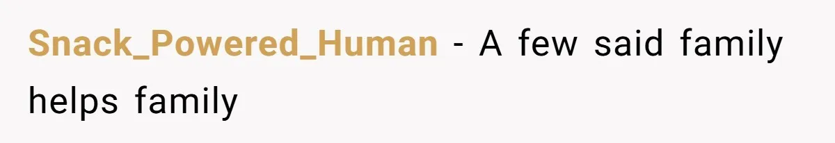 Snack_Powered_Human − A few said family helps family