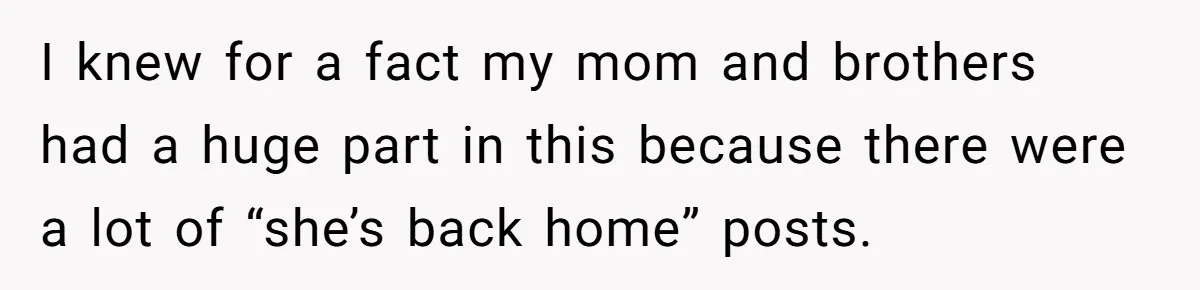 Man Can’t Believe Family Blames Him After Sister Escapes Abuse I knew for a fact my mom and brothers had a huge part in this because there were a lot of “she’s back home” posts.