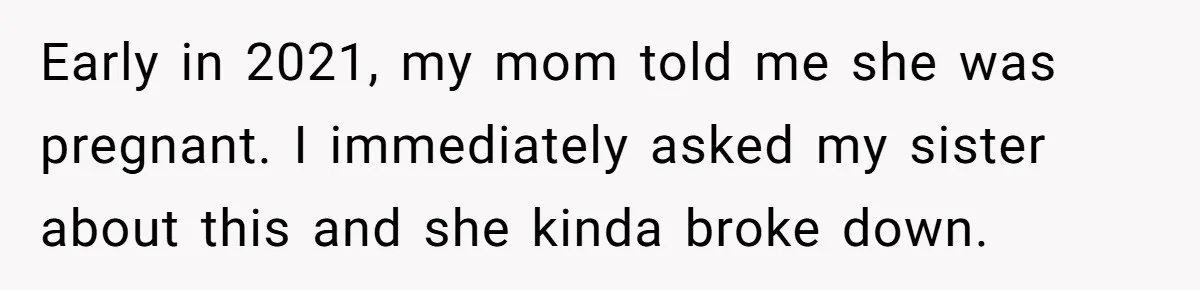 Man Can’t Believe Family Blames Him After Sister Escapes Abuse Early in 2021, my mom told me she was pregnant. I immediately asked my sister about this and she kinda broke down.