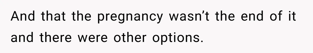 Man Can’t Believe Family Blames Him After Sister Escapes Abuse And that the pregnancy wasn’t the end of it and there were other options.