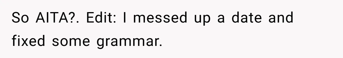 Man Can’t Believe Family Blames Him After Sister Escapes Abuse So AITA?. Edit: I messed up a date and fixed some grammar.
