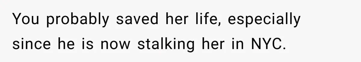 Man Can’t Believe Family Blames Him After Sister Escapes Abuse You probably saved her life, especially since he is now stalking her in NYC.