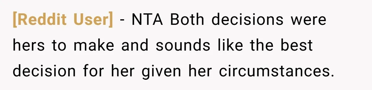 [Reddit User] − NTA Both decisions were hers to make and sounds like the best decision for her given her circumstances.