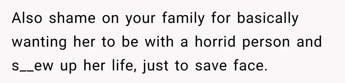 Man Can’t Believe Family Blames Him After Sister Escapes Abuse Also shame on your family for basically wanting her to be with a horrid person and s__ew up her life, just to save face.