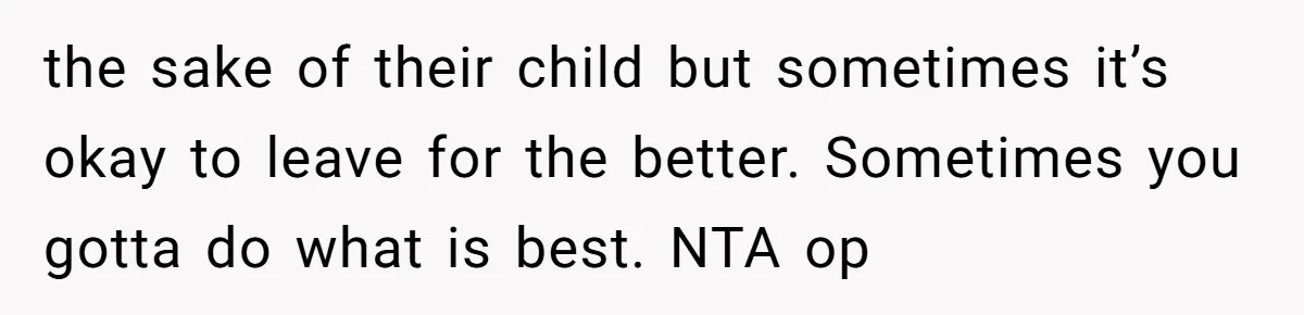 Man Can’t Believe Family Blames Him After Sister Escapes Abuse the sake of their child but sometimes it’s okay to leave for the better. Sometimes you gotta do what is best. NTA op