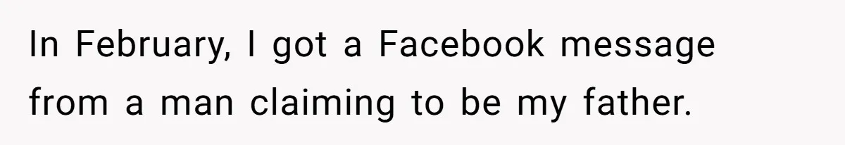 Orphan Melts Down As Biological Parents "Ambush" With Their Own Families And Happiness In February, I got a Facebook message from a man claiming to be my father.