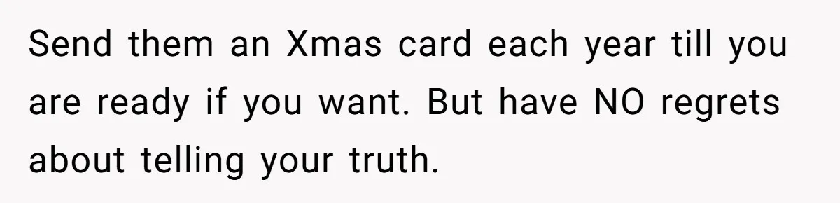 Orphan Melts Down As Biological Parents "Ambush" With Their Own Families And Happiness Send them an Xmas card each year till you are ready if you want. But have NO regrets about telling your truth.
