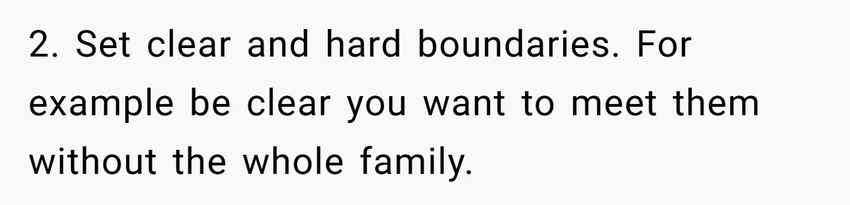 Orphan Melts Down As Biological Parents "Ambush" With Their Own Families And Happiness 2. Set clear and hard boundaries. For example be clear you want to meet them without the whole family.