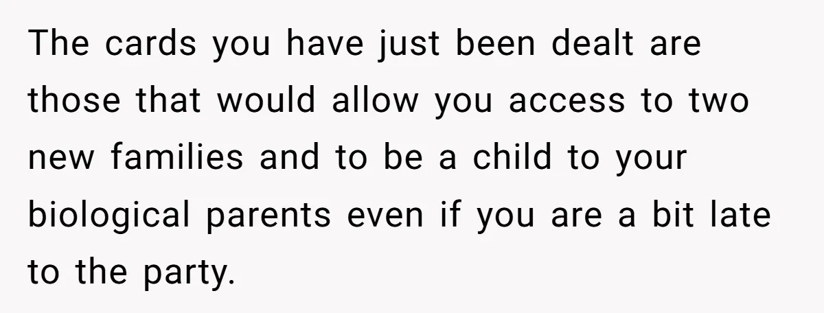 Orphan Melts Down As Biological Parents "Ambush" With Their Own Families And Happiness The cards you have just been dealt are those that would allow you access to two new families and to be a child to your biological parents even if you...