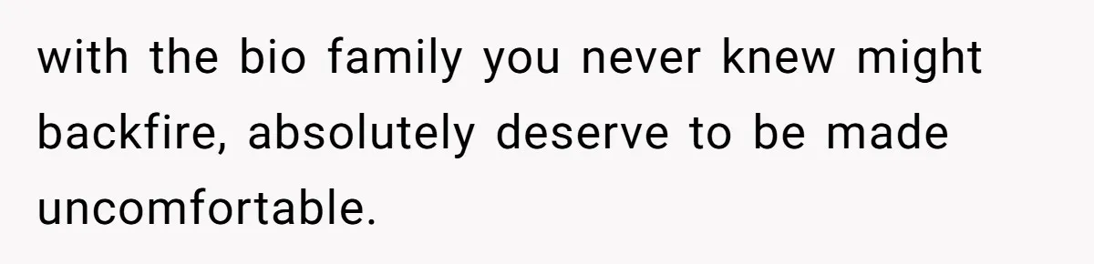 Orphan Melts Down As Biological Parents "Ambush" With Their Own Families And Happiness with the bio family you never knew might backfire, absolutely deserve to be made uncomfortable.
