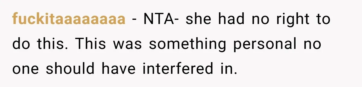 fuckitaaaaaaaa − NTA- she had no right to do this. This was something personal no one should have interfered in.