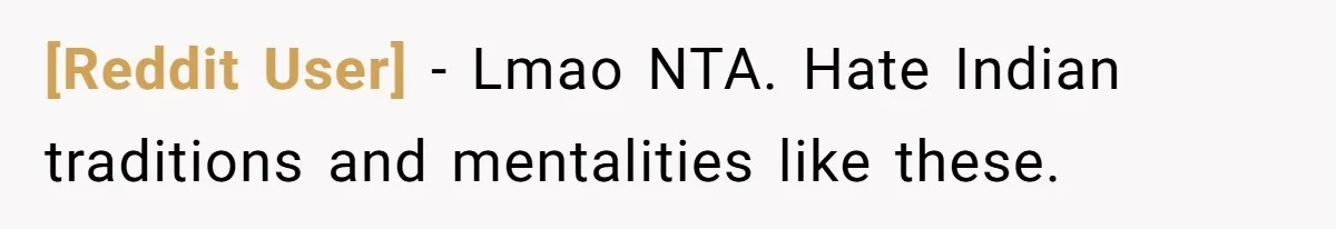[Reddit User] − Lmao NTA. Hate Indian traditions and mentalities like these.