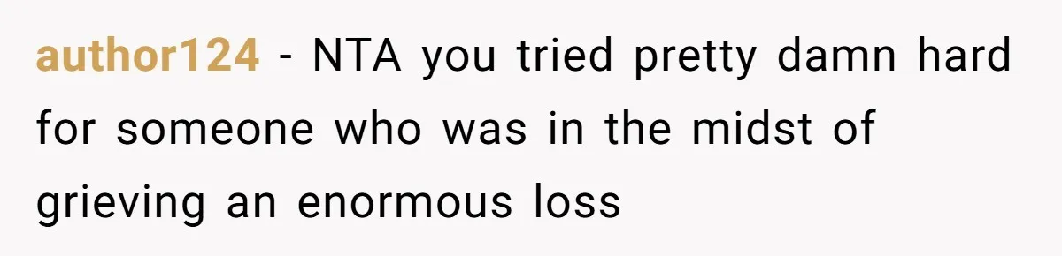 author124 − NTA you tried pretty damn hard for someone who was in the midst of grieving an enormous loss