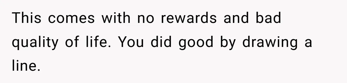 This comes with no rewards and bad quality of life. You did good by drawing a line.