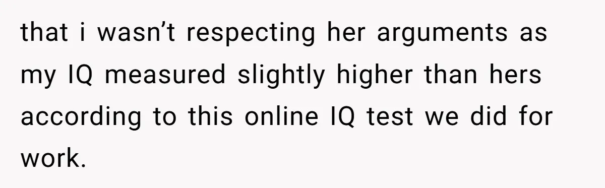 Dad Stands His Ground and Protects His Son’s Body Autonomy During a Tough Discussion that i wasn’t respecting her arguments as my IQ measured slightly higher than hers according to this online IQ test we did for work.