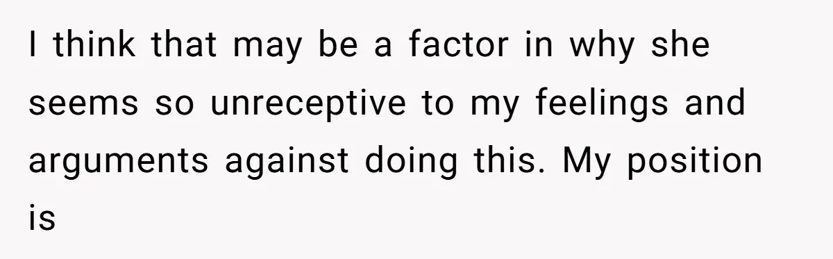 Dad Stands His Ground and Protects His Son’s Body Autonomy During a Tough Discussion I think that may be a factor in why she seems so unreceptive to my feelings and arguments against doing this. My position is