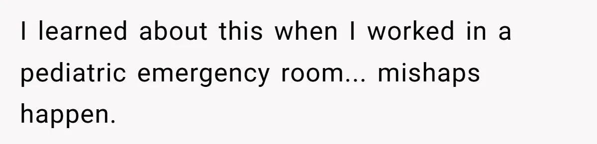 Dad Stands His Ground and Protects His Son’s Body Autonomy During a Tough Discussion I learned about this when I worked in a pediatric emergency room... mishaps happen.