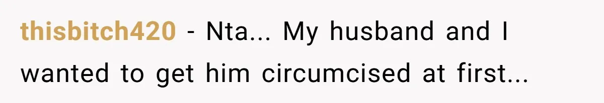 Dad Stands His Ground and Protects His Son’s Body Autonomy During a Tough Discussion thisbitch420 − Nta... My husband and I wanted to get him circumcised at first...