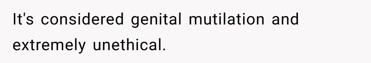 Dad Stands His Ground and Protects His Son’s Body Autonomy During a Tough Discussion It's considered genital mutilation and extremely unethical.