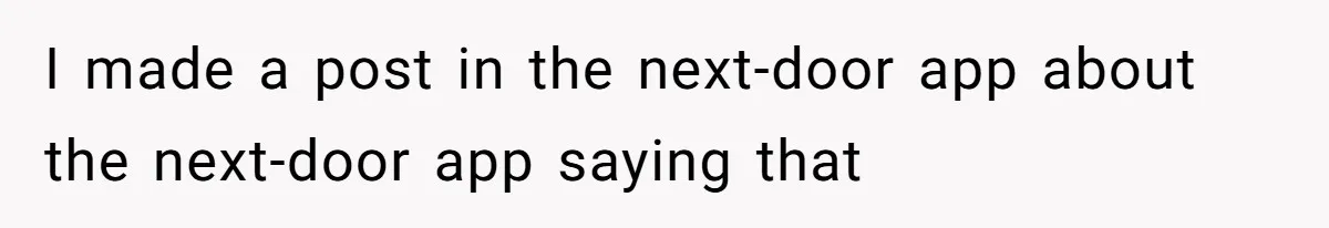 I made a post in the next-door app about the next-door app saying that