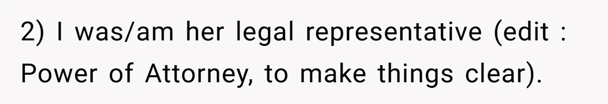 2) I was/am her legal representative (edit : Power of Attorney, to make things clear).