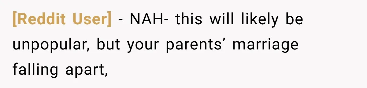 [Reddit User] − NAH- this will likely be unpopular, but your parents’ marriage falling apart,