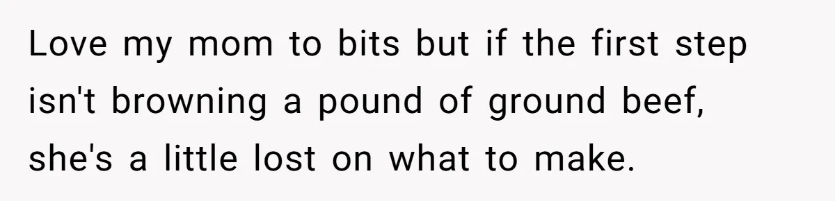 Woman Accommodates Vegan Diet, Gets Accused Of Starving Her Future SIL Anyway Love my mom to bits but if the first step isn't browning a pound of ground beef, she's a little lost on what to make.
