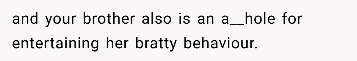 Woman Accommodates Vegan Diet, Gets Accused Of Starving Her Future SIL Anyway and your brother also is an a__hole for entertaining her bratty behaviour.