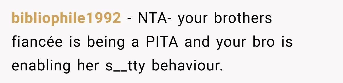 Woman Accommodates Vegan Diet, Gets Accused Of Starving Her Future SIL Anyway bibliophile1992 − NTA- your brothers fiancée is being a PITA and your bro is enabling her s__tty behaviour.