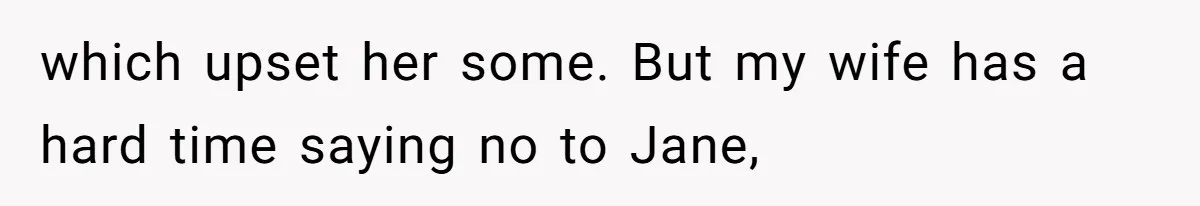 Grandpa Refuses Free Babysitting Duty, Secretly Rebooks Dream Anniversary Trip Instead which upset her some. But my wife has a hard time saying no to Jane,