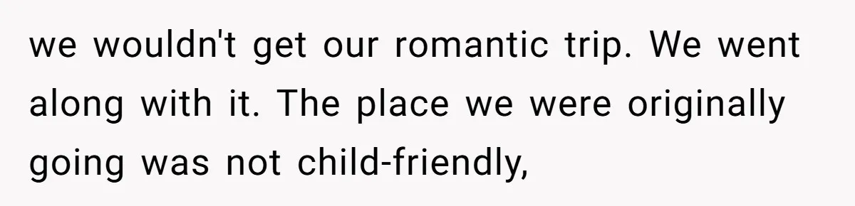 Grandpa Refuses Free Babysitting Duty, Secretly Rebooks Dream Anniversary Trip Instead we wouldn't get our romantic trip. We went along with it. The place we were originally going was not child-friendly,