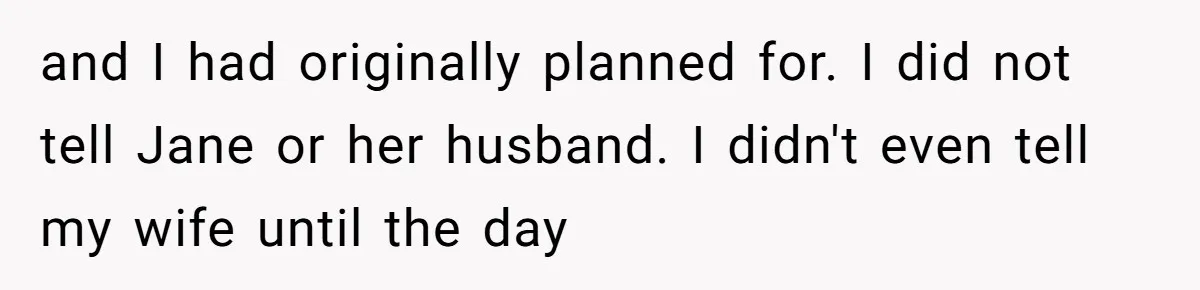 Grandpa Refuses Free Babysitting Duty, Secretly Rebooks Dream Anniversary Trip Instead and I had originally planned for. I did not tell Jane or her husband. I didn't even tell my wife until the day