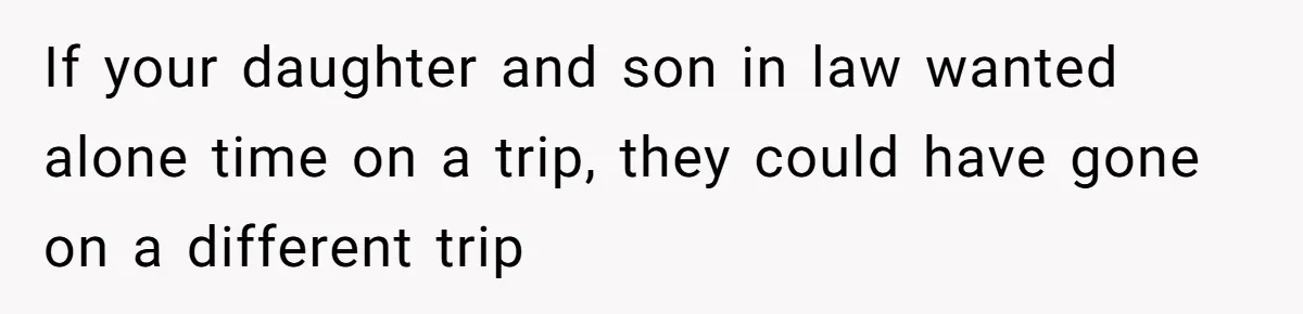 Grandpa Refuses Free Babysitting Duty, Secretly Rebooks Dream Anniversary Trip Instead If your daughter and son in law wanted alone time on a trip, they could have gone on a different trip