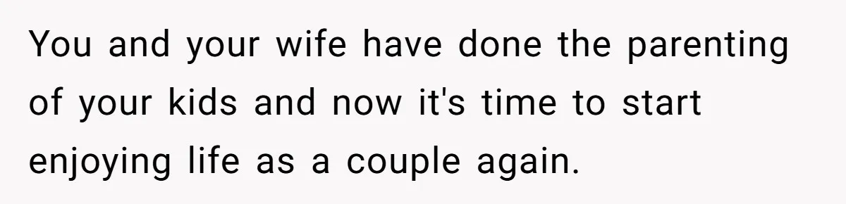 Grandpa Refuses Free Babysitting Duty, Secretly Rebooks Dream Anniversary Trip Instead You and your wife have done the parenting of your kids and now it's time to start enjoying life as a couple again.