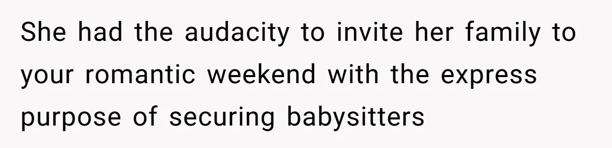 Grandpa Refuses Free Babysitting Duty, Secretly Rebooks Dream Anniversary Trip Instead She had the audacity to invite her family to your romantic weekend with the express purpose of securing babysitters