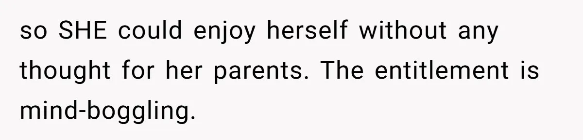Grandpa Refuses Free Babysitting Duty, Secretly Rebooks Dream Anniversary Trip Instead so SHE could enjoy herself without any thought for her parents. The entitlement is mind-boggling.