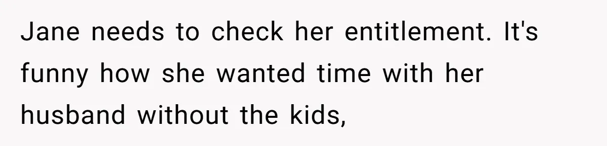 Grandpa Refuses Free Babysitting Duty, Secretly Rebooks Dream Anniversary Trip Instead Jane needs to check her entitlement. It's funny how she wanted time with her husband without the kids,
