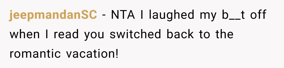 Grandpa Refuses Free Babysitting Duty, Secretly Rebooks Dream Anniversary Trip Instead jeepmandanSC − NTA I laughed my b__t off when I read you switched back to the romantic vacation!