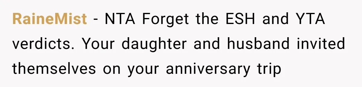 Grandpa Refuses Free Babysitting Duty, Secretly Rebooks Dream Anniversary Trip Instead RaineMist − NTA Forget the ESH and YTA verdicts. Your daughter and husband invited themselves on your anniversary trip