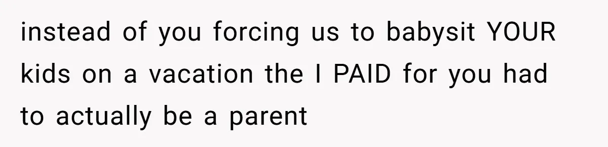 Grandpa Refuses Free Babysitting Duty, Secretly Rebooks Dream Anniversary Trip Instead instead of you forcing us to babysit YOUR kids on a vacation the I PAID for you had to actually be a parent
