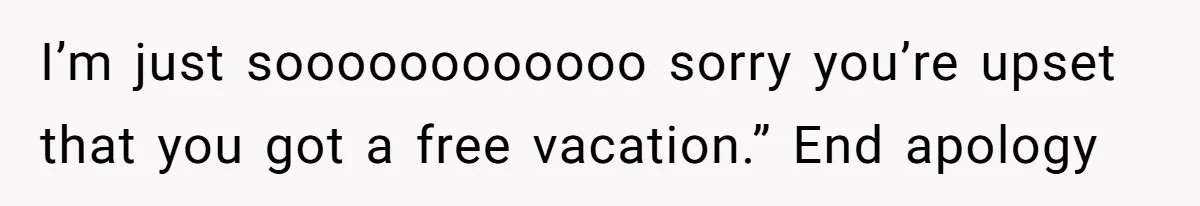Grandpa Refuses Free Babysitting Duty, Secretly Rebooks Dream Anniversary Trip Instead I’m just soooooooooooo sorry you’re upset that you got a free vacation.” End apology